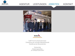 _______
CeBIT-Kommunikationskonzept:
Entwicklung der zentralen Messebotschaft
Gestaltung des Messestandes
Werbemittel
Einladungsmailing:
„Ihr Zeitspar-Dokument“
ARBEITENAGENTUR LEISTUNGEN KONTAKT
 