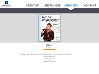 _______
Kampagne zur Bekanntmachung des neuen, lokalen Telekom-Anbieters
Außenwerbung
Printwerbung
Verkaufsförderung
ARBEITENAGENTUR LEISTUNGEN KONTAKT
 