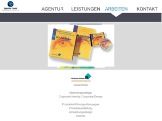 _______
Gesamtetat
Marketingstrategie
Corporate Identity, Corporate Design
Produkteinführungs-Kampagne
Produktausstattung
Verpackungsdesign
Internet
ARBEITENAGENTUR LEISTUNGEN KONTAKT
 