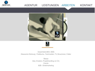 Gesamtetat (B2C, B2B)
Klassische Werbung: Publikums-, Fachmedien, TV, Broschüren, Folder
Messe
Idee, Kreation, Projekthandling vor Ort,
Events
B2B - Direktmarketing
Mailing
ARBEITENAGENTUR LEISTUNGEN KONTAKT
 