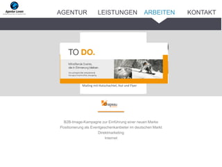 B2B-Image-Kampagne zur Einführung einer neuen Marke
Positionierung als Eventgeschenkanbieter im deutschen Markt
Direktmarketing
Internet
Mailing Flyer
Mailing mit Hutschachtel, Hut und Flyer
ARBEITENAGENTUR LEISTUNGEN KONTAKT
 