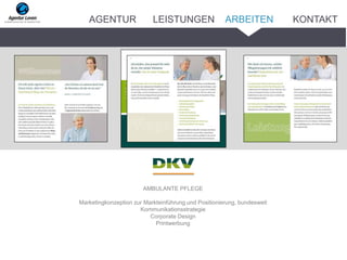 AMBULANTE PFLEGE
Marketingkonzeption zur Markteinführung und Positionierung, bundesweit
Kommunikationsstrategie
Corporate Design
Printwerbung
ARBEITENAGENTUR LEISTUNGEN KONTAKT
 