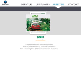 Kampagnen für diverse Versicherungssparten
Werbung, Verkaufsförderung, Veranstaltungen, Messe
Print-Ausstattung für ca. 2.000 Vertrauensbüros in Deutschland
ARBEITENAGENTUR LEISTUNGEN KONTAKT
 