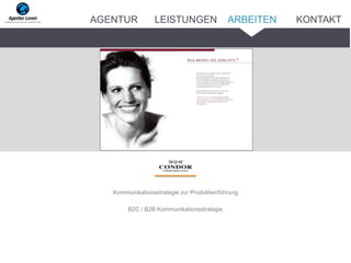 Kommunikationsstrategie zur Produkteinführung
B2C / B2B Kommunikationsstrategie
ARBEITENAGENTUR LEISTUNGEN KONTAKT
 