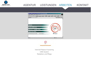 Internet-Präsenz-5-sprachig
CMS System
Redaktion und Pflege
ARBEITENAGENTUR LEISTUNGEN KONTAKT
 