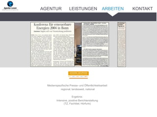 Medienspezifische Presse- und Öffentlichkeitsarbeit
regional, landesweit, national
Ergebnis:
Intensive, positive Berichterstattung
(TZ, Fachtitel, Hörfunk)
ARBEITENAGENTUR LEISTUNGEN KONTAKT
 
