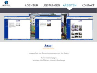 Imageaufbau und Bekanntheitssteigerung in der Region
Testimonialkampagne
Anzeigen, Großflächen, Internet, Give Aways
ARBEITENAGENTUR LEISTUNGEN KONTAKT
 