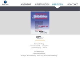 Namensfindung
Corporate Identity – Konzeption
Corporate Design – Manual
Fachkampagne
Publikumskampagne
Anzeigen, Außenwerbung, Radio-Spot, B2B (Direktmarketing)
CD-Manual
AGENTUR LEISTUNGEN ARBEITEN KONTAKT
 