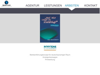 Markteinführungskonzept für deutschsprachigen Raum
Anzeigenkampagne
Printwerbung
ARBEITENAGENTUR LEISTUNGEN KONTAKT
 