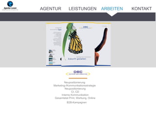 Neupositionierung
Marketing-/Kommunikationsstrategie
Neupositionierung
CI, CD
Interne Kommunikation
Gesamtetat Print, Werbung, Online
B2B-Kampagnen
ARBEITENAGENTUR LEISTUNGEN KONTAKT
 