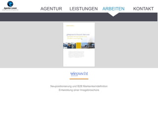 Neupositionierung und B2B Markenkerndefinition
Entwicklung einer Imagebroschüre
ARBEITENAGENTUR LEISTUNGEN KONTAKT
 