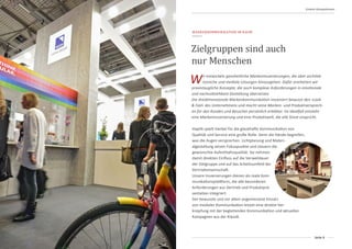 Seite 9
Unsere Kompetenzen
MARKENKOMMUNIKATION IM RAUM
Zielgruppen sind auch
nur Menschen
Haptik spielt hierbei für die glaubhafte Kommunikation von
Qualität und Service eine große Rolle. Denn die Hände begreifen,
was die Augen versprechen. Lichtplanung und Materi-
algestaltung setzen Fokuspunkte und steuern die
gewünschte Aufenthaltsqualität. Sie nehmen
damit direkten Einfluss auf die Verweildauer
der Zielgruppe und auf das Arbeitsumfeld der
Vertriebsmannschaft.
Unsere Inszenierungen dienen als reale Kom-
munikationsplattform, die alle besonderen
Anforderungen aus Vertrieb und Produktprä-
sentation integriert.
Der bewusste und vor allem angemessene Einsatz
von medialer Kommunikation leistet eine direkte Ver-
knüpfung mit der begleitenden Kommunikation und aktuellen
Kampagnen aus der Klassik.
Wir entwickeln ganzheitliche Markeninszenierungen, die über architek-
tonische und mediale Lösungen hinausgehen. Dafür erarbeiten wir
praxistaugliche Konzepte, die auch komplexe Anforderungen in emotionale
und nachvollziehbare Gestaltung übersetzen.
Die dreidimensionale Markenkommunikation inszeniert bewusst den ›Look
& Feel‹ des Unternehmens und macht seine Marken- und Produktversprech-
en für den Kunden und Besucher persönlich erlebbar. Im Idealfall entsteht
eine Markeninszenierung und eine Produktwelt, die alle Sinne anspricht.
 