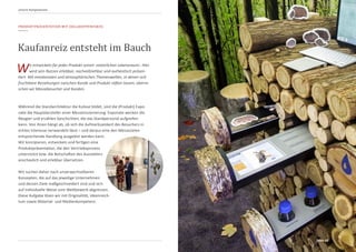 PRODUKTPRÄSENTATION MIT ZIELGRUPPENFOKUS
Wir entwickeln für jedes Produkt seinen ›natürlichen Lebensraum‹. Hier
wird sein Nutzen erlebbar, nachvollziehbar und authentisch präsen-
tiert. Mit emotionalen und atmosphärischen Themenwelten, in denen sich
fruchtbare Beziehungen zwischen Kunde und Produkt stiften lassen, überra-
schen wir Messebesucher und Kunden.
Unsere Kompetenzen
Kaufanreiz entsteht im Bauch
Während die Standarchitektur die Kulisse bildet, sind die (Produkt) Expo-
nate die Hauptdarsteller einer Messeinszenierung. Exponate wecken die
Neugier und erzählen Geschichten, die das Standpersonal aufgreifen
kann. Von ihnen hängt ab, ob sich die Aufmerksamkeit des Besuchers in
echtes Interesse verwandeln lässt – und daraus eine den Messezielen
entsprechende Handlung ausgelöst werden kann.
Wir konzipieren, entwickeln und fertigen eine
Produktpräsentation, die den Vertriebsprozess
unterstützt bzw. die Botschaften des Ausstellers
anschaulich und erlebbar übersetzen.
Wir suchen daher nach unverwechselbaren
Konzepten, die auf das jeweilige Unternehmen
und dessen Ziele maßgeschneidert sind und sich
auf individuelle Weise vom Wettbewerb abgrenzen.
Diese Aufgabe lösen wir mit Originalität, Ideenreich-
tum sowie Material- und Medienkompetenz.
Seite 13
 