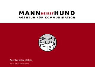 Agenturpräsentation
2012 // © Mann beißt Hund 2012
 