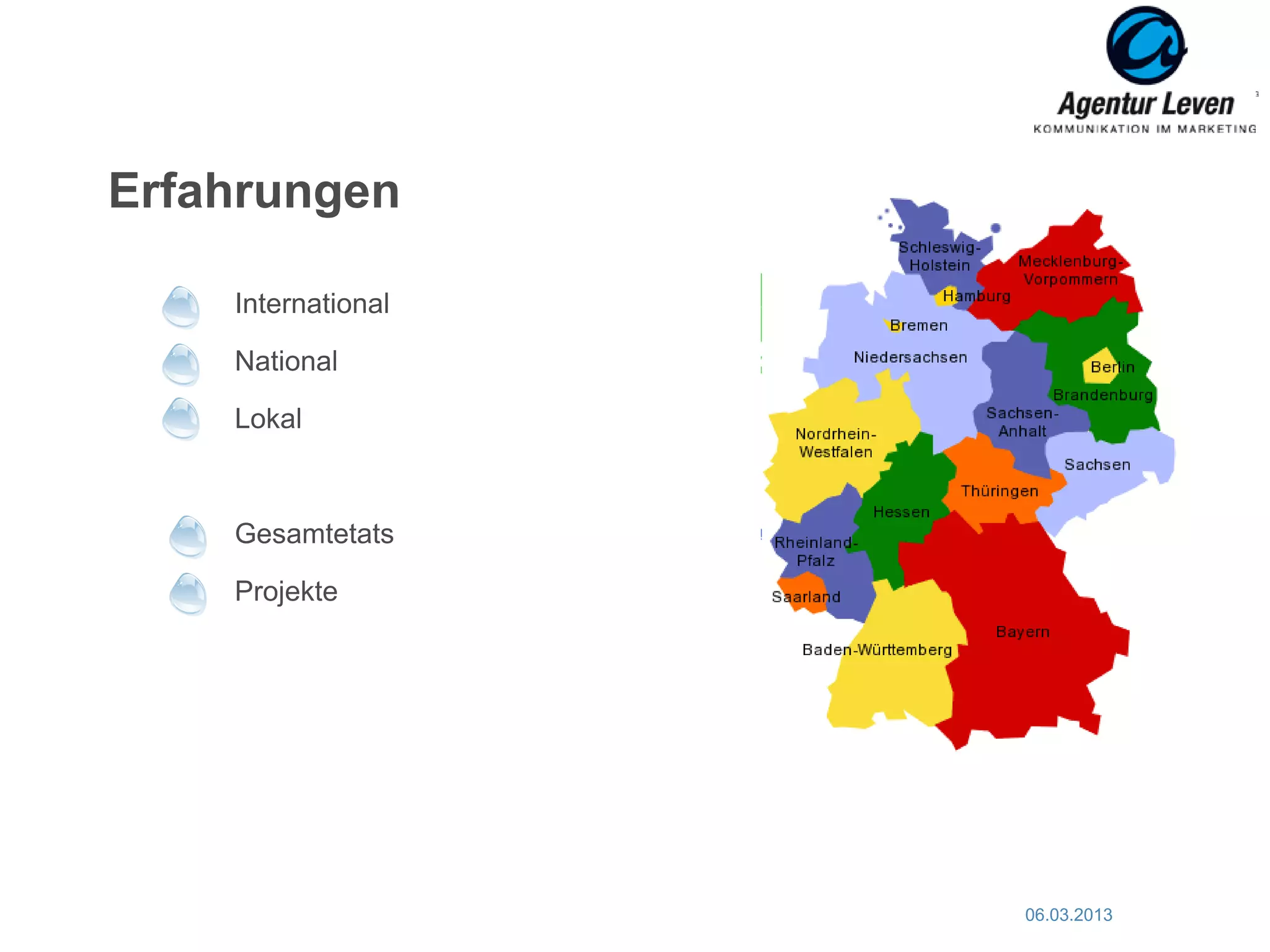 Erfahrungen

    International

    National

    Lokal



    Gesamtetats

    Projekte




                    06.03.2013   12
 