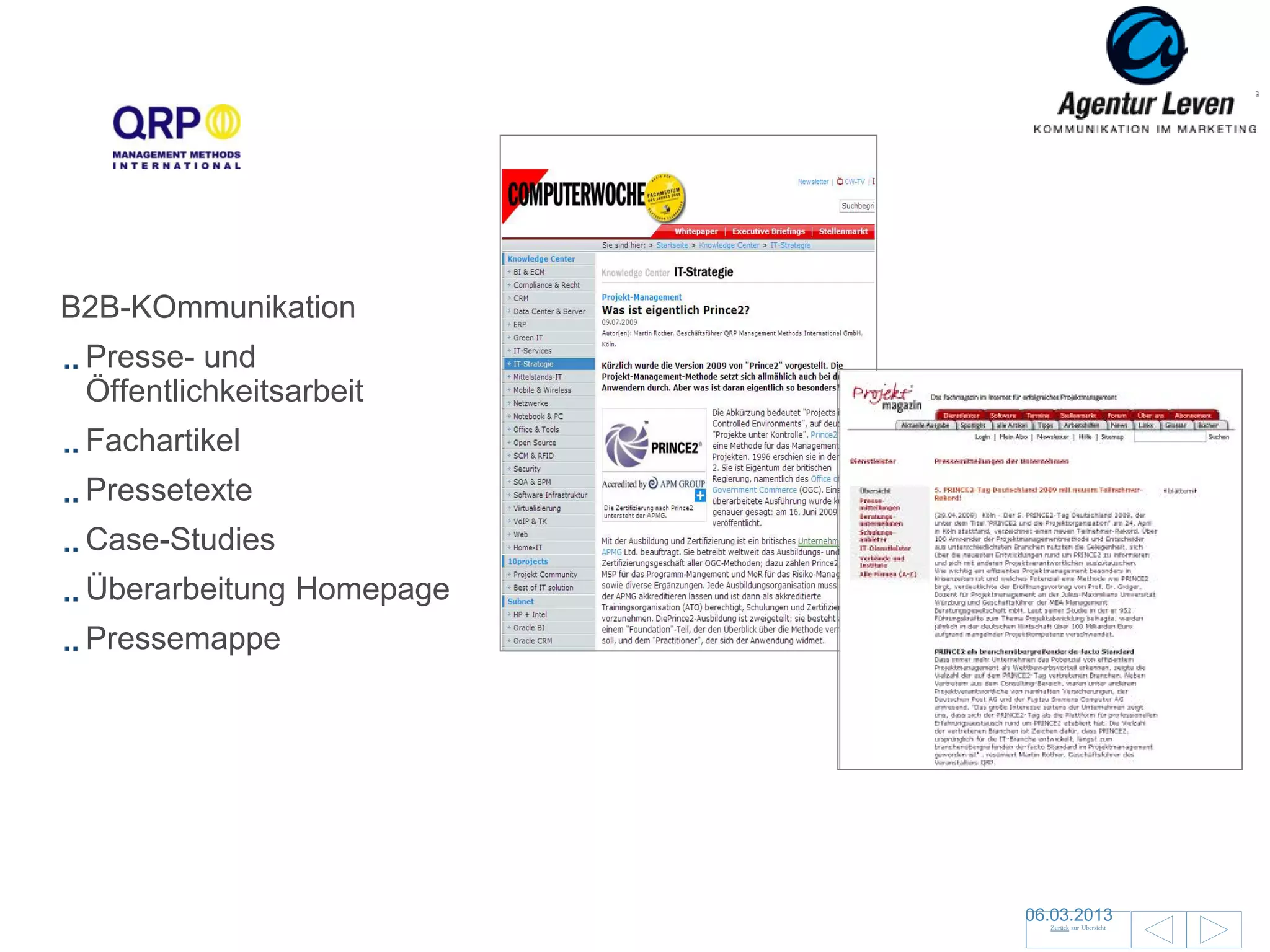 QRP

B2B-KOmmunikation
 Presse- und
 Öffentlichkeitsarbeit
 Fachartikel
 Pressetexte
 Case-Studies
 Überarbeitung Homepage
 Pressemappe




                          06.03.2013               47
                            Zurück zur Übersicht
 