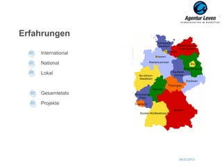 Erfahrungen

    International

    National

    Lokal



    Gesamtetats

    Projekte




                    06.03.2013   12
 