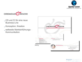 CHROMOLUX & SOUCHE

CD und CI für eine neue
Business-Line
Konzeption, Kreation
weltweite Markteinführungs-
Kommunikation



                                        Broschüre

                              Mailing




                                        06.03.2013               124
                                          Zurück zur Übersicht
 