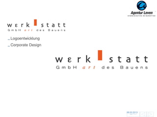 WERKSTATT

Logoentwicklung
Corporate Design




                   06.03.2013               40
                     Zurück zur Übersicht
 