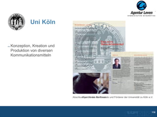 Uni Köln


Konzeption, Kreation und
Produktion von diversen
Kommunikationsmitteln




                           Abschlussbericht des der Freunde und Förderer der Universität zu Köln e.V.
                                   Flyer Verein Rektorats




                                                                            10.12.2012
                                                                             Zurück zur Übersicht
                                                                                                    110
 