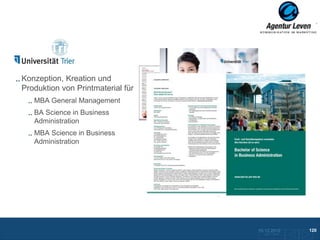 Uni Trier

Konzeption, Kreation und
Produktion von Printmaterial für
   MBA General Management
   BA Science in Business
   Administration
   MBA Science in Business
   Administration



                                            Broschüre MBA General Management


                                   Plakat MBA General Management




                                                                        10.12.2012                120
                                                                           Zurück zur Übersicht
 
