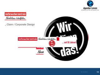 VZ NRW

Claim / Corporate Design




                           10.12.2012   122
 