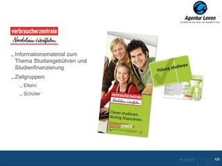 VZ NRW

Informationsmaterial zum
Thema Studiengebühren und
Studienfinanzierung
Zielgruppen:
   Eltern
   Schüler




                            10.12.2012               123
                              Zurück zur Übersicht
 