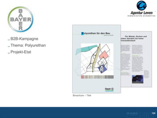 Bayer

B2B-Kampagne
Thema: Polyurethan
Projekt-Etat




                     Broschüre - Innenseiten
                     Broschüre – Titel




                                               10.12.2012               135
                                                 Zurück zur Übersicht
 