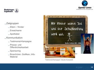 Boehringer

Zielgruppen
   Eltern / Kinder
   Erwachsene
   Apotheker
Kommunikation
   Testimonial-Kampagne
   Presse- und
   Öffentlichkeitsarbeit           Fotostrecke + Grafiken zum Thema
                                   Jodversorgung bei Kindern
   Sponsoring
   Broschüren, Grafiken, Info-   Spezialthema: Jodversorgung von Schwangeren

   Material
                                   Testimonial-Kampagne: Claudia Scarpatetti




                                                                               10.12.2012               140
                                                                                 Zurück zur Übersicht
 