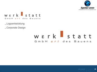WERKSTATT

Logoentwicklung
Corporate Design




                   10.12.2012               48
                     Zurück zur Übersicht
 
