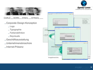 CKSS

Corporate Design-Konzeption
   Logo
   Typographie
   Farbendefinition
   Keyvisuals
Geschäftsausstattung
Unternehmensbroschüre
Internet-Präsenz                  Internetpräsenz




                                                            Geschäftsausstattung
                              Imagebroschüre        (Briefbogen und Visitenkarte)




                                                        10.12.2012                  52
                                                           Zurück zur Übersicht
 