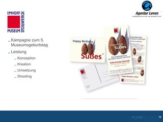 Imhoff

Kampagne zum 5.
Museumsgeburtstag
Leistung
   Konzeption
   Kreation
   Umsetzung
   Shooting




                    10.12.2012               72
                      Zurück zur Übersicht
 