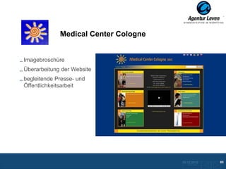 Medical Center Cologne


Imagebroschüre
Überarbeitung der Website
begleitende Presse- und
Öffentlichkeitsarbeit




                                      10.12.2012               85
                                        Zurück zur Übersicht
 