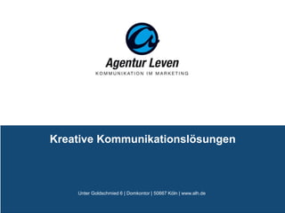 Kreative Kommunikationslösungen



    Unter Goldschmied 6 | Domkontor | 50667 Köln | www.alh.de
 