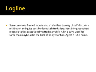  Secret services, framed murder and a relentless journey of self-discovery,
retribution and quite possibly love as shifted allegiances bring about new
meaning to this exceptionally gifted man’s life.All in a day’s work for
some men maybe, all in the blink of an eye for him: Agent X is his name.
 