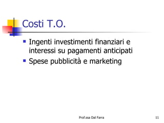 Costi T.O. Ingenti investimenti finanziari e interessi su pagamenti anticipati Spese pubblicità e marketing 