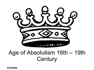 Age of Absolutism 16th – 19th Century Civitella 