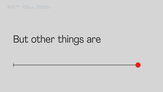 But other things are
Impact Hub Lisbon
Old is gold
Rui Quinta
The age of ageing
with-company.com
® all rights reserved
 