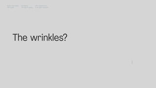 The wrinkles?
Impact Hub Lisbon
Old is gold
Rui Quinta
The age of ageing
with-company.com
® all rights reserved
 