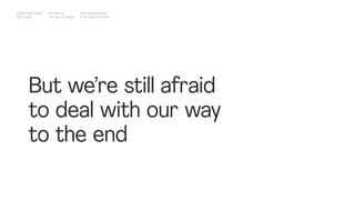 But we’re still afraid
to deal with our way
to the end
Impact Hub Lisbon
Old is gold
Rui Quinta
The age of ageing
with-company.com
® all rights reserved
 