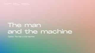 The man
and the machine
Impact Hub Lisbon
Old is gold
Rui Quinta
The age of ageing
with-company.com
® all rights reserved
Option: The man in the machine
 