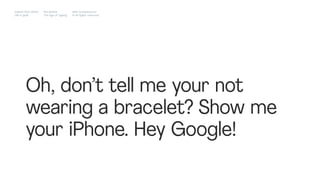 Oh, don’t tell me your not
wearing a bracelet? Show me
your iPhone. Hey Google!
Impact Hub Lisbon
Old is gold
Rui Quinta
The age of ageing
with-company.com
® all rights reserved
 