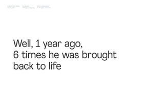 Well, 1 year ago,
6 times he was brought
back to life
Impact Hub Lisbon
Old is gold
Rui Quinta
The age of ageing
with-company.com
® all rights reserved
 