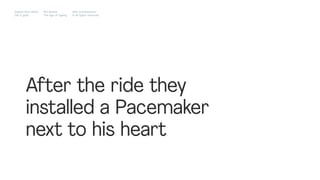 After the ride they
installed a Pacemaker
next to his heart
Impact Hub Lisbon
Old is gold
Rui Quinta
The age of ageing
with-company.com
® all rights reserved
 