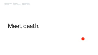 Meet death.
Impact Hub Lisbon
Old is gold
Rui Quinta
The age of ageing
with-company.com
® all rights reserved
 