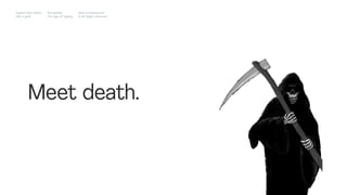 Meet death.
Impact Hub Lisbon
Old is gold
Rui Quinta
The age of ageing
with-company.com
® all rights reserved
 