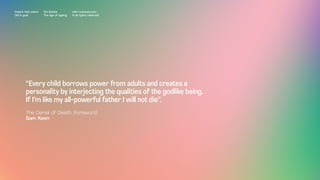 “Every child borrows power from adults and creates a
personality by interjecting the qualities of the godlike being.
If I’m like my all-powerful father I will not die”.
The Denial of Death (Foreword)
Sam Keen
Impact Hub Lisbon
Old is gold
Rui Quinta
The age of ageing
with-company.com
® all rights reserved
 
