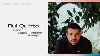 Designer
Strategist
Rui Quinta
Entrepreneur
Fishmonger
Impact Hub Lisbon
Old is gold
Rui Quinta
The age of ageing
with-company.com
® all rights reserved
 