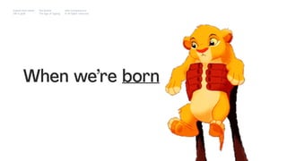 When we’re born
Impact Hub Lisbon
Old is gold
Rui Quinta
The age of ageing
with-company.com
® all rights reserved
 