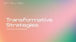 Transformative
Strategies
Doing Things VS Doing Nothing
Impact Hub Lisbon
Old is gold
Rui Quinta
The age of ageing
with-company.com
® all rights reserved
 